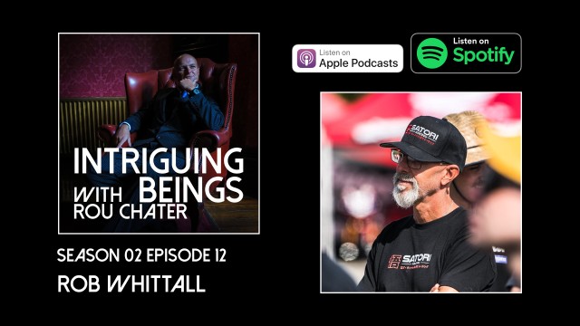 Intriguing Beings Podcast - Rob Whittall - Truly Living Life To The Limits - Season 02 Episode 12