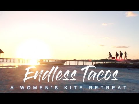 #ENDLESS TACOS | Women's Kite Retreat | El Cuyo, Mexico
