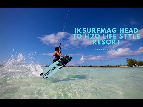 IKSURFMAG head to H2O Life Style Resort in Turks and Caicos